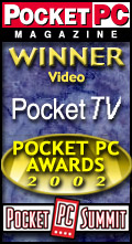 PocketTV received the Year 2002 Best Pocket PC Software Award (Category Video) from Pocket PC Magazine!