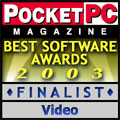 PocketTV Finalist Year 2003 Best Pocket PC and Smartphone Software Award (Category Video) from Pocket PC Magazine!